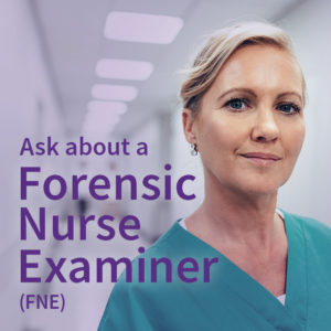 Ask about a Forensic Nurse Examiner